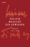 Politik braucht ein Gewissen (Reden 1971–2025)