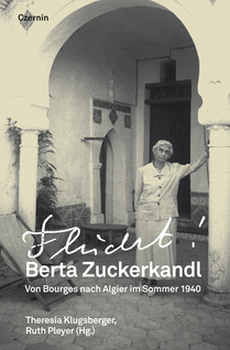 Berta Zuckerkandl – Flucht! (Von Bourges nach Algier im Sommer 1940)