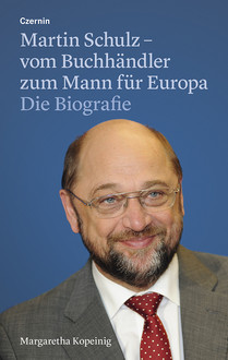 Martin Schulz – vom Buchhändler zum Mann für Europa  (Die Biografie)
