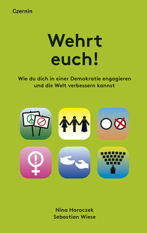 Wehrt euch! (Wie du dich in einer Demokratie engagieren und die Welt verbessern kannst)