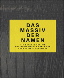 Das Massiv der Namen (Ein Denkmal für die österreichischen Opfer der Shoa in Maly Trostinec)