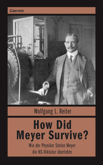 How Did Meyer Survive? (Wie der Physiker Stefan Meyer die NS-Diktatur überlebte)