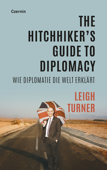 The Hitchhiker’s Guide to Diplomacy (Wie Diplomatie die Welt erklärt)