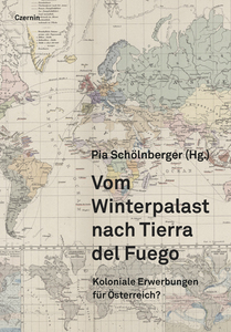 Vom Winterpalast nach Tierra del Fuego (Koloniale Erwerbungen für Österreich?)