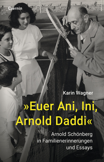 »Euer Ani, Ini, Arnold Daddi« (Arnold Schönberg in Familienerinnerungen und Essays)