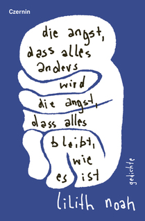 die angst, dass alles anders wird | die angst, dass alles bleibt, wie es ist (Gedichte)