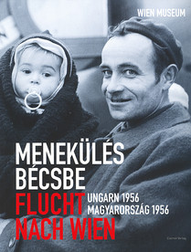 Menekülés Bécsbe - Flucht nach Wien (Ungarn 1956 - Magyarország 1956)