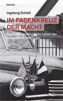 Im Fadenkreuz der Macht (Das außergewöhnliche Leben der Margarethe Ottillinger)