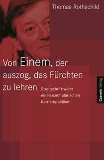 Von Einem, der auszog das Fürchten zu lehren (Streitschrift wider einen exemplarischen Karrierepolitiker)