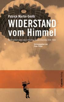 Widerstand vom Himmel (Österreicheinsätze des britischen Geheimdienstes SOE 1944)