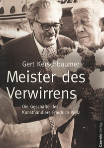 Meister des Verwirrens (Die Geschäfte des Kunsthändlers Friedrich Welz)