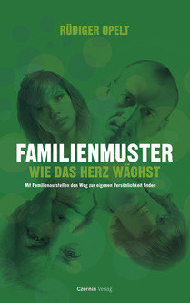 Familienmuster (Wie das Herz wächst. Mit Familienstellen den Weg zur eigenen Persönlichkeit finden)