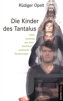 Die Kinder des Tantalus (Oder: Ausstieg aus dem Kreislauf seelischer Verletzungen)