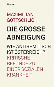 Die große Abneigung. Wie antisemitisch ist Österreich? (Kritische Befunde zu einer sozialen Krankheit)