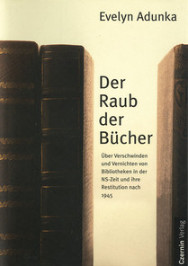 Der Raub der Bücher (Über Verschwinden und Vernichten von Bibliotheken in der NS-Zeit und ihre Restitution nach 1945)