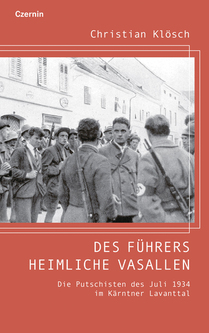 Des Führers heimliche Vasallen (Die Putschisten des Juli 1934 im Kärntner Lavanttal)